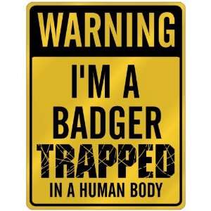 New  Warning I Am Badger Trapped In A Human Body  Parking Sign 