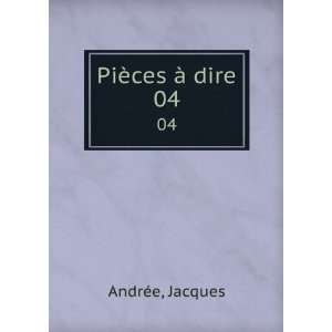  PiÃ¨ces Ã  dire. 04: Jacques AndrÃ©e: Books
