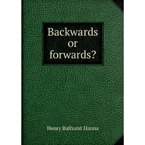  Backwards or forwards? Henry Bathurst Hanna Books