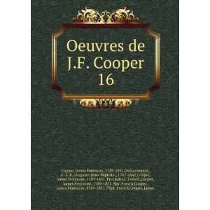  Oeuvres de J.F. Cooper. 16 James Fenimore, 1789 1851 