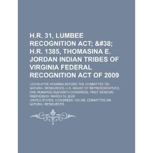 H.R. 31, Lumbee Recognition Act; & H.R. 1385 