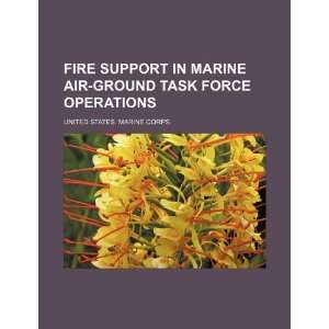  Fire support in Marine air ground task force operations 