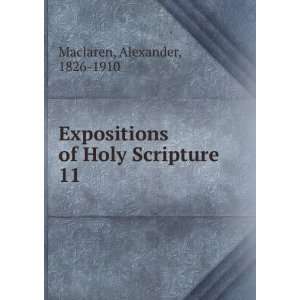   of Holy Scripture. 11: Alexander, 1826 1910 Maclaren: Books