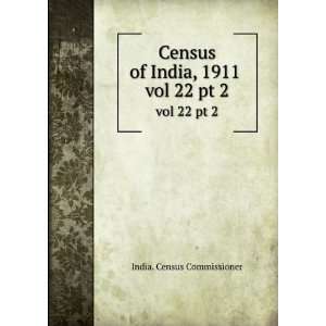  Census of India, 1911 . vol 22 pt 2 India. Census 