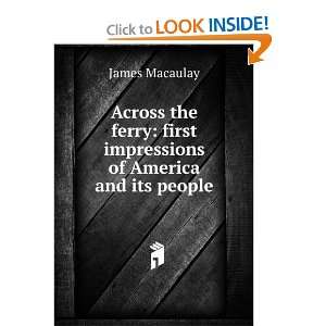   first Impressions of America and its People James Macaulay Books