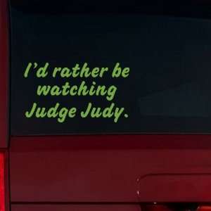  Id rather be watching Judge Judy. Window Decal (Lime Tree 