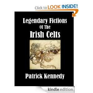 Legendary Fictions of the Irish Celts: Patrick Kennedy:  