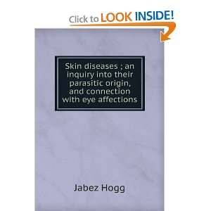 Skin diseases ; an inquiry into their parasitic origin, and connection 