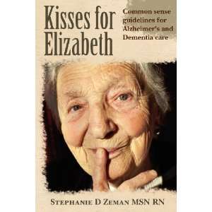  Kisses for Elizabeth: A Common Sense Approach To Alzheimer 