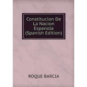 Constitucion De La Nacion Espanola (Spanish Edition) ROQUE BARCIA 
