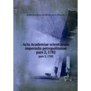 Acta Academiae scientiarum imperialis petropolitanae. pars 