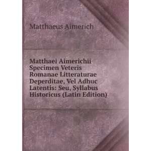    Seu, Syllabus Historicus (Latin Edition) Matthaeus Aimerich Books