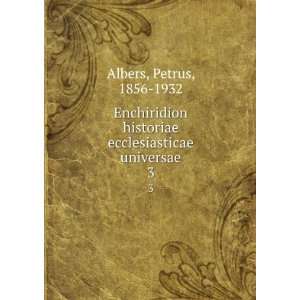   historiae ecclesiasticae universae. 3 Petrus, 1856 1932 Albers Books