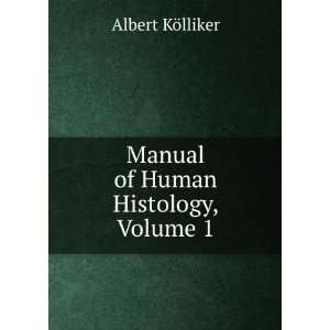    Manual of Human Histology, Volume 1 Albert KÃ¶lliker Books