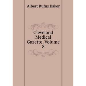    Cleveland Medical Gazette, Volume 8 Albert Rufus Baker Books
