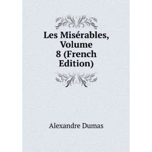   Les MisÃ©rables, Volume 8 (French Edition) Alexandre Dumas Books