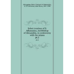   of Alexandria, d. 373,Newman, John Henry, 1801 1890 Athanasius: Books