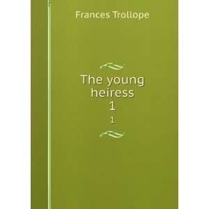  The young heiress. 1: Frances Trollope: Books