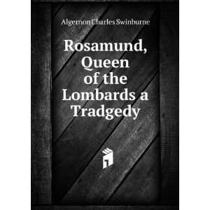   , Queen of the Lombards a Tradgedy: Algernon Charles Swinburne: Books