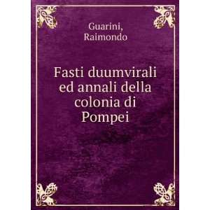   duumvirali ed annali della colonia di Pompei: Raimondo Guarini: Books