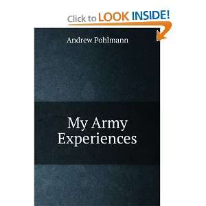  My Army Experiences Andrew Pohlmann Books