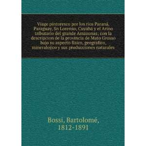   sus producciones naturales: BartolomeÌ, 1812 1891 Bossi: Books
