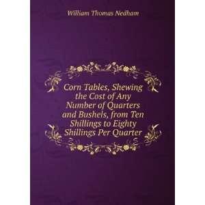   Shillings to Eighty Shillings Per Quarter William Thomas Nedham