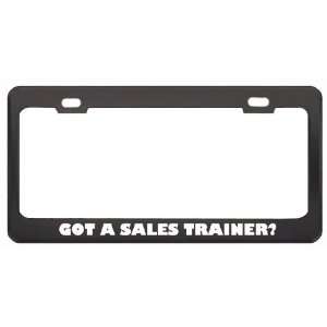 Got A Sales Trainer? Last Name Black Metal License Plate Frame Holder 