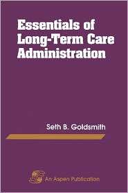 Essentials of Long Term Care Administration, (083420567X), Seth B 