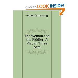  Woman and the Fiddler; A Play in Three Acts Arne NÃ¸rrevang Books
