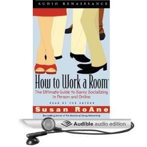 How to Work a Room: The Ultimate Guide to Savvy Socializing in Person 
