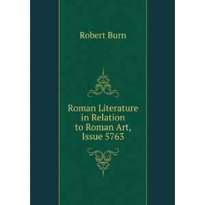  Roman literature in relation to Roman art: Robert Burn 