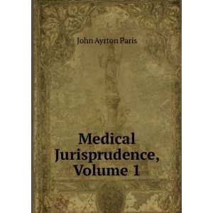 Medical Jurisprudence, Volume 1 John Ayrton Paris Books