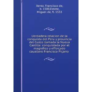  arro . Francisco de, b. 1500,Estete, Miguel de, fl. 1533 Xerez Books