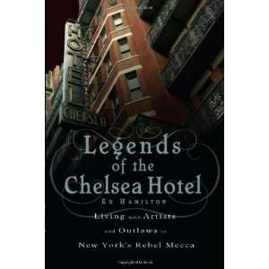  of the Chelsea Hotel Living with Artists and Outlaws in New York 