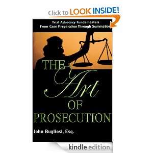 The Art of Prosecution John Bugliosi  Kindle Store