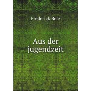  Aus der jugendzeit: Frederick Betz: Books