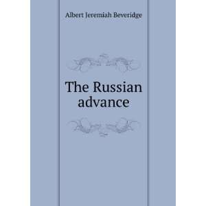  The Russian advance: Albert Jeremiah Beveridge: Books