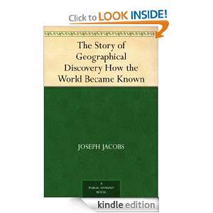 The Story of Geographical Discovery How the World Became Known Joseph 