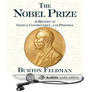  The Nobel Prize A History of Genius, Controversy, and 