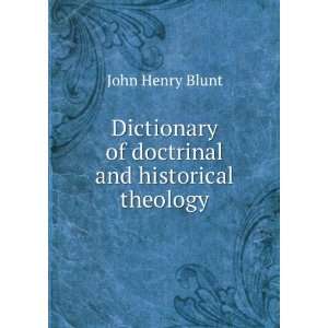   of doctrinal and historical theology John Henry Blunt Books