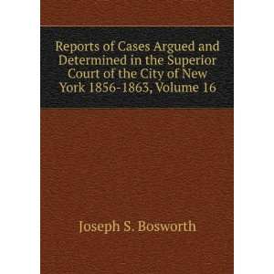   the City of New York 1856 1863, Volume 16: Joseph S. Bosworth: Books
