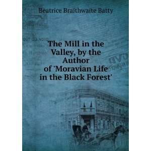   Moravian Life in the Black Forest. Beatrice Braithwaite Batty Books