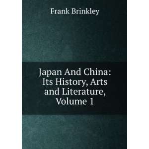    Its History, Arts and Literature, Volume 1 Frank Brinkley Books