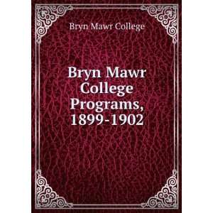    Bryn Mawr College Programs, 1899 1902 Bryn Mawr College Books