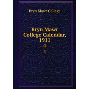   Mawr College Calendar, 1911. 4 Bryn Mawr College  Books