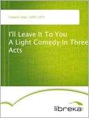 ll Leave It To You A Light Noel Coward