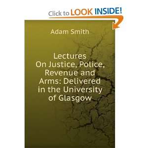   and Arms: Delivered in the University of Glasgow: Adam Smith: Books