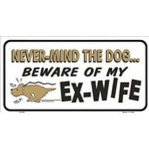 Never Mind Dog Beware My Ex Wife License Plates Tags Tag auto vehicle 