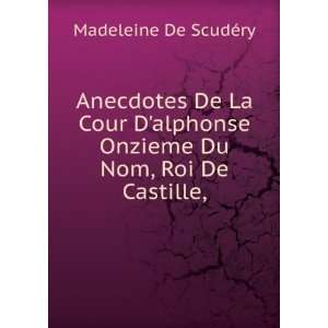   Onzieme Du Nom, Roi De Castille, Madeleine De ScudÃ©ry Books